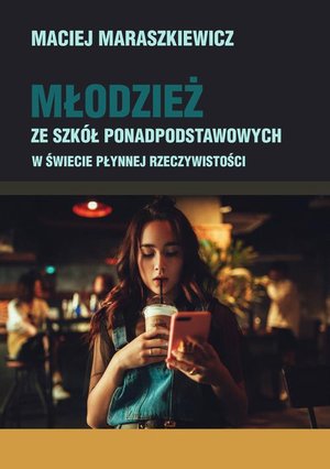 Młodzież ze szkół ponadpodstawowych w świecie płynnej rzeczywistości – ebook
