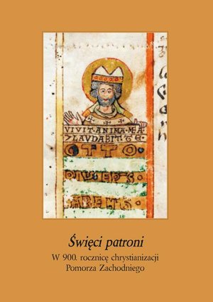 Święci patroni. W 900 rocznicę chrystianizacji Pomorza Zachodniego: Ludzie i zdarzenia t. IV – ebook