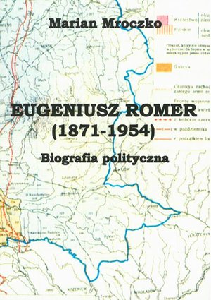 Eugeniusz Romer (1871-1954). Biografia polityczna – ebook