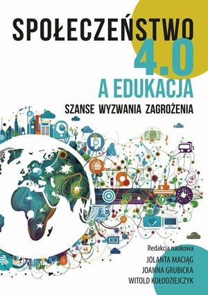 Społeczeństwo 4.0 a edukacja: Szanse. Wyzwania. Zagrożenia – ebook