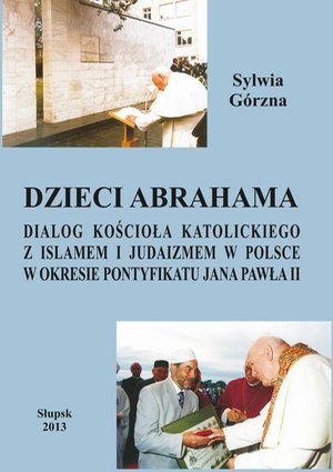 Dzieci Abrahama: Dialog kościoła katolickiego z islamem i judaizmem w Polsce w okresie pontyfikatu Jana Pawła II – ebook