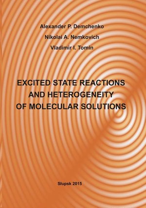 EXCITED STATE REACTIONS AND HETEROGENEITY OF MOLECULAR SOLUTIONS: Dedicated to 70 anniversary of birth and 50 anniversary of scientific and pedagogical activity of professor Vladimir Tomin – ebook