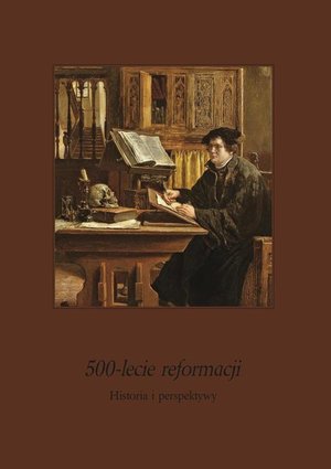 500-lecie Reformacji. Historia i perspektywy: Ludzie i zdarzenia – ebook