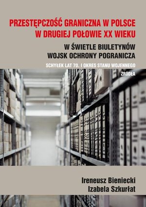 Przestępczość graniczna na polskim wybrzeżu w drugiej połowie XX w. Schyłek lat 70. i okres stanu wojennego. Źródła – ebook