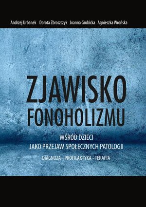 Zjawisko fonoholizmu jako przejaw społecznych patologii: DIAGNOZA - PROFILAKTYKA - TERAPIA – ebook