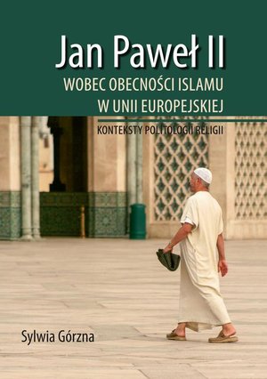 Jan Paweł II wobec obecności Islamu w Unii Europejskiej: Konteksty politologii religii – ebook