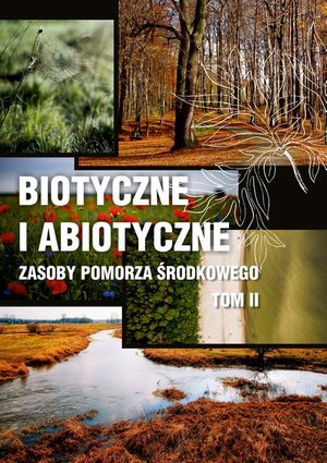 Biotyczne i abiotyczne zasoby Pomorza Środkowego t. II: Wpływ antropopresji na funkcjonowanie ekosystemów – ebook