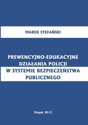 Prewencyjno-edukacyjne działania policji w systemie bezpieczeństwa publicznego – ebook