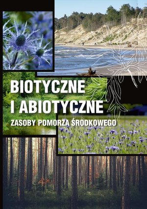 Biotyczne i abiotyczne zasoby Pomorza Środkowego: Wpływ antropopresji na funkcjonowanie ekosystemów – ebook