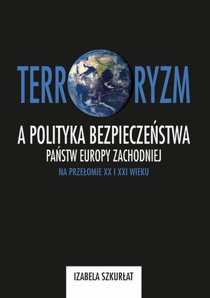 Terroryzm a polityka bezpieczeństwa państw Europy Zachodniej na przełomie XX i XXI wieku – ebook