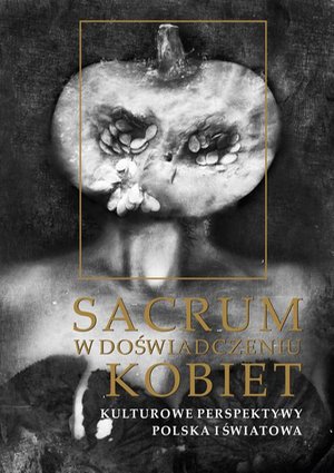 Sacrum w doświadczeniu kobiet: Kulturowe perspektywy. Polska i światowa – ebook