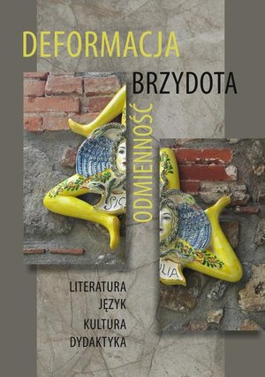 Deformacja - Brzydota - Odmienność Literatura. Język. Kultura. Dydaktyka – ebook