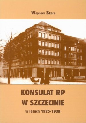 Konsulat Rzeczypospolitej Polskiej w Szczecinie w latach 1925-1939. Powstanie i działalność – ebook