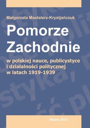 Pomorze Zachodnie w polskiej nauce, publicystyce i działalności politycznej w latach 1919-1939 – ebook