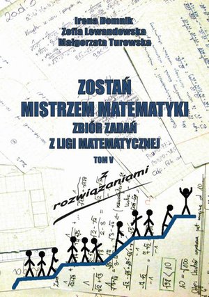 Zostań mistrzem matematyki t. 5: Zbiór zadań z Ligii Matematycznej z rozwiązaniami – ebook