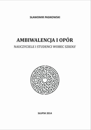 Ambiwalencja i opór. Nauczyciele i studenci wobec szkoły – ebook