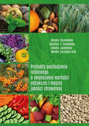 Produkty pochodzenia roślinnego o zwiększonej wartości odżywczej i lepszej jakości zdrowotnej – ebook