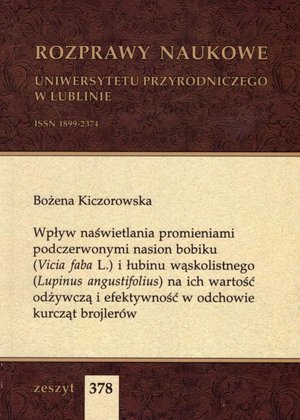 Wpływ naświetlania promieniami podczerwonymi nasion bobiku (Vicia faba L.) i łubinu wąskolistnego (Lupinus angustifolius) na ich wartość odżywczą i efektywność w odchowie kurcząt brojlerów – ebook