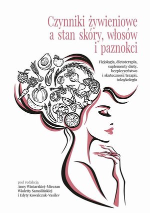 Czynniki żywieniowe a stan skóry, włosów i paznokci - Fizjologia, dietoterapia, suplementy diety, bezpieczeństwo i skuteczność terapii, toksykologia – ebook