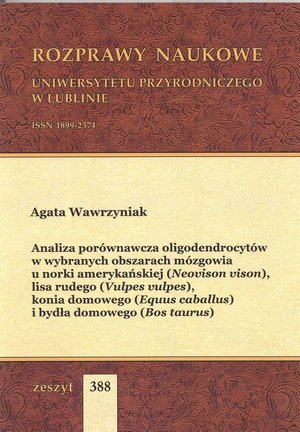 Analiza porównawcza oligodendrocytów w wybranych obszarach mózgowia u norki amerykańskiej (Neovison vison), lisa rudego (Vulpes vulpes), konia domowego (Equus caballus) i bydła domowego (Bos taurus) – ebook