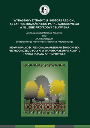 Wyrastamy z tradycji i historii regionu 50 lat Roztoczańskiego Parku Narodowego w służbie przyrody i człowieka Jubileuszowa Konferencja Naukowa oraz XXXI Sympozjum Zintegrowanego Monitoringu Środowiska Przyrodniczego Indywidualność regionalna – ebook