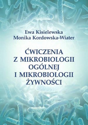 Ćwiczenia z mikrobiologii ogólnej i mikrobiologii żywności – ebook