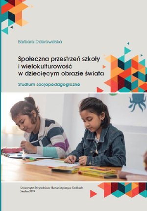 Społeczna przestrzeń szkoły i wielokulturowość w dziecięcym obrazie świata. Studium socjopedagogiczne – ebook