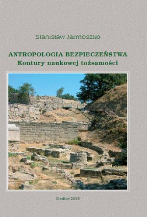 Antropologia bezpieczeństwa. Kontury naukowej tożsamości – ebook