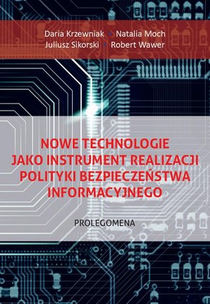 Nowe technologie jako instrument realizacji polityki bezpieczeństwa informacyjnego. Prolegomena – ebook