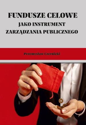 Fundusze celowe jako instrumenty zarządzania publicznego. Wybrane zagadnienia – ebook