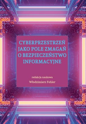 Cyberprzestrzeń jako pole zmagań o bezpieczeństwo informacyjne – ebook
