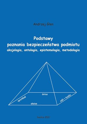 Podstawy poznania bezpieczeństwa podmiotu. Aksjologia, ontologia, epistemologia, metodologia – ebook