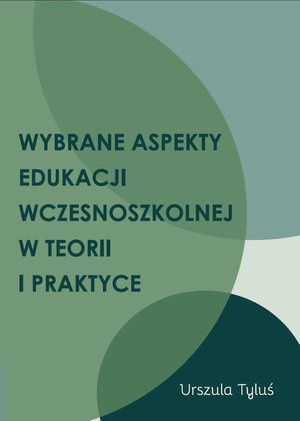 Wybrane aspekty edukacji wczesnoszkolnej w teorii i praktyce – ebook