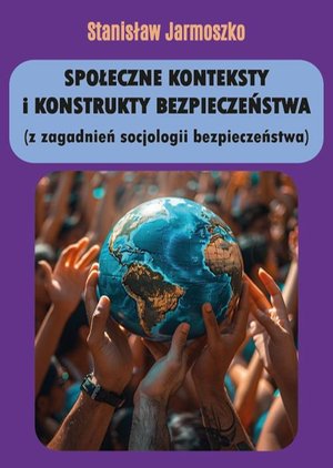 Społeczne konteksty i konstrukty bezpieczeństwa (z zagadnień socjologii bezpieczeństwa) – ebook