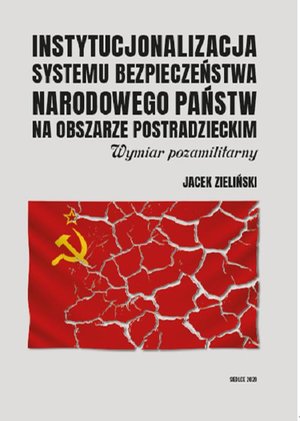 Instytucjonalizacja systemu bezpieczeństwa narodowego państw na obszarze postradzieckim. Wymiar pozamilitarny – ebook