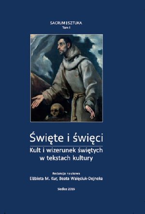 Święte i święci. Kult i wizerunek świętych w tekstach kultury, t. I – ebook