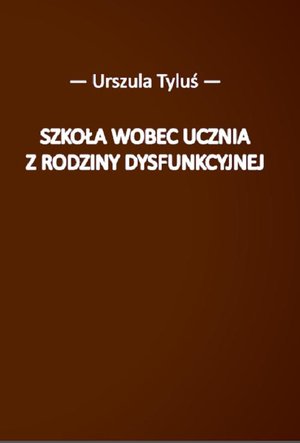 Szkoła wobec ucznia z rodziny dysfunkcyjnej – ebook