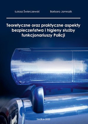 Teoretyczne oraz praktyczne aspekty bezpieczeństwa i higieny służby funkcjonariuszy policji – ebook