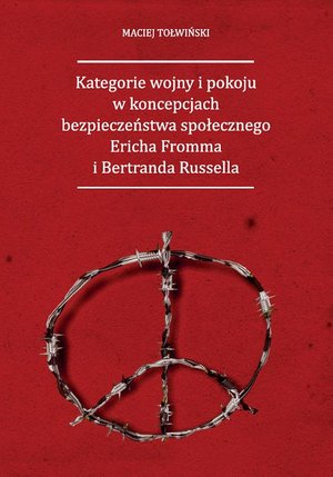 Kategorie wojny i pokoju w koncepcjach bezpieczeństwa społecznego Ericha Fromma i Bertranda Russella – ebook