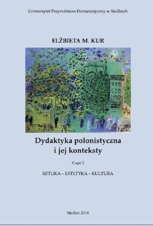 Dydaktyka polonistyczna i jej konteksty. Cz. 2. Sztuka - estetyka - kultura – ebook