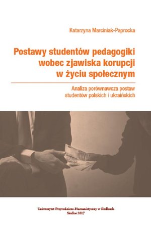 Postawy studentów pedagogiki wobec zjawiska korupcji w życiu społecznym. Analiza porównawcza postaw studentów polskich i ukraińskich – ebook