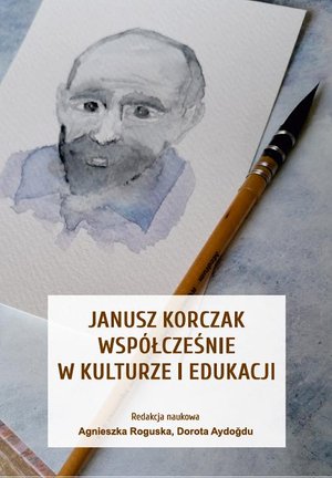 Janusz Korczak współcześnie w kulturze i edukacji – ebook