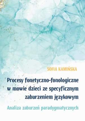 Procesy fonetyczno-fonologiczne w mowie dzieci ze specyficznymi zaburzeniami językowymi. Analiza zaburzeń paradygmatycznych – ebook