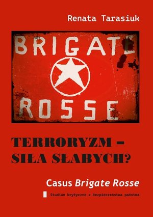 Terroryzm - siła słabych? Casus „Czerwonych brygad”. Studium krytyczne z bezpieczeństwa państwa – ebook