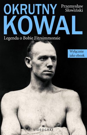 Okrutny Kowal. Legenda o Bobie Fitzsimmonsie – ebook
