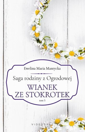 Saga rodziny z Ogrodowej. Tom 5. Wianek ze stokrotek – ebook