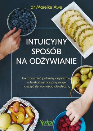 Intuicyjny sposób na odżywianie. Jak zrozumieć potrzeby organizmu, odzyskać wymarzoną wagę i cieszyć się wolnością dietetyczną – ebook