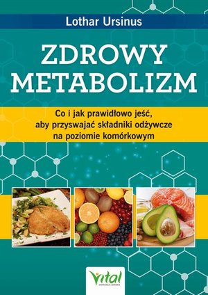 Zdrowy metabolizm. Co i jak prawidłowo jeść, aby przyswajać składniki odżywcze na poziomie komórkowym – ebook