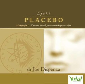 Efekt placebo - medytacja 1. Zmiana dwóch przekonań i spostrzeżeń – audiobook