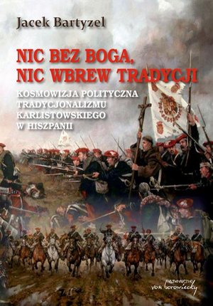 Nic bez Boga nic wbrew Tradycji: Kosmowizja polityczna tradycjonalizmu karlistowskiego w Hiszpanii – ebook